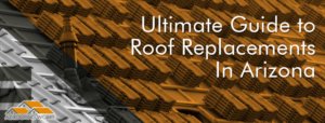 ultimate guide to roof replacements in AZ