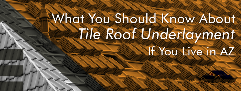 Tips from a tile roof repair company in Mesa on what you should know about tile roof underlayment in AZ