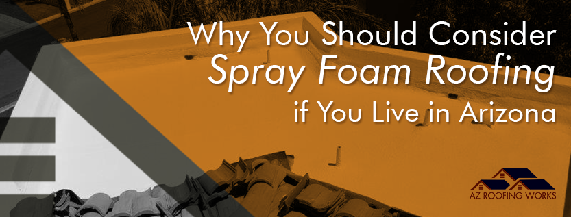 Spray foam roofing for your Arizona home - what to consider