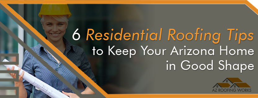 Residential Roofing Tips to Keep Your Arizona Home protected