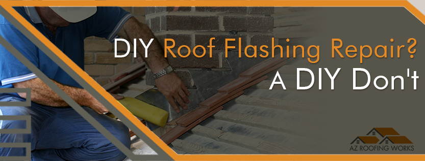 Roof Flashing Repair is a DIY Dont