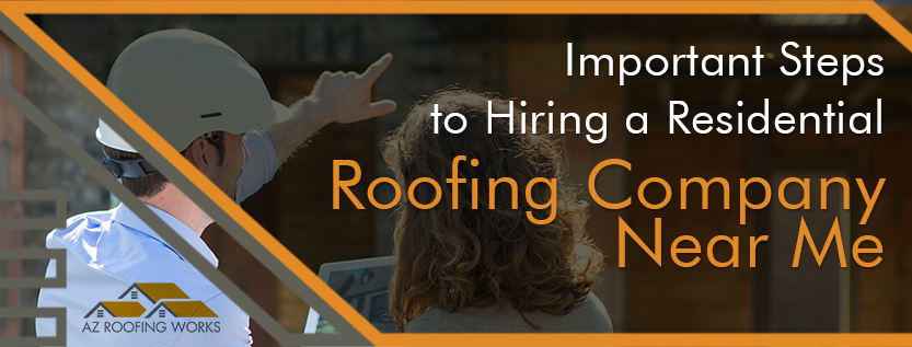 Important Steps To Hiring A Residential Roofing Company Near Me