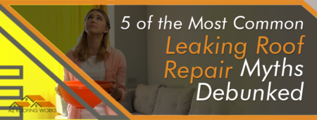 5 of the Most Common Leaking Roof Repair Myths Debunked