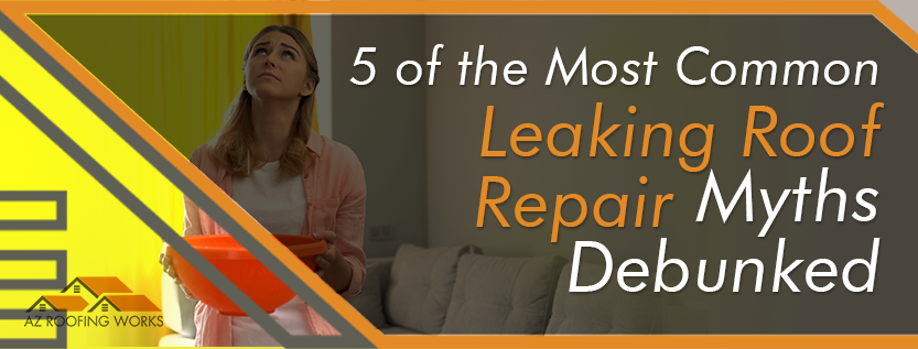 Most Common Leaking Roof Repair Myths