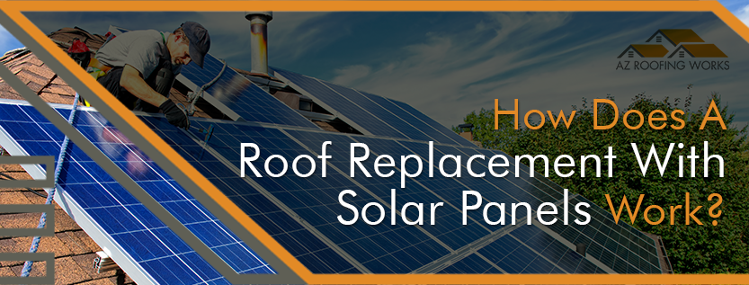 How Does A Roof Replacement With Solar Panels Work