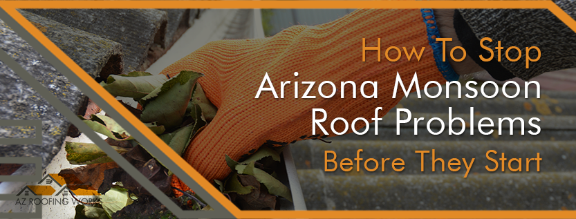 How To Stop Arizona Monsoon Roof Problems