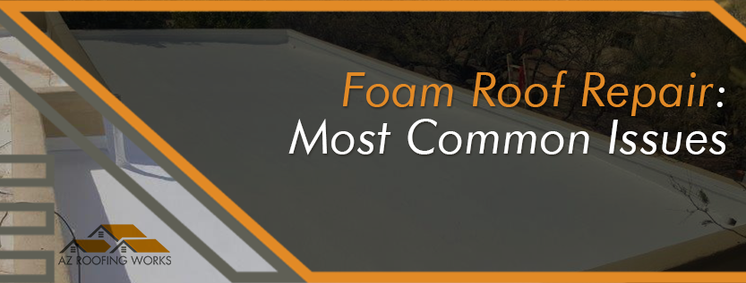 Foam Roof Repair Most Common Issues in AZ