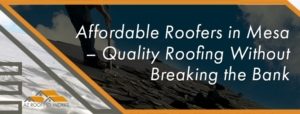 affordable roofers in mesa