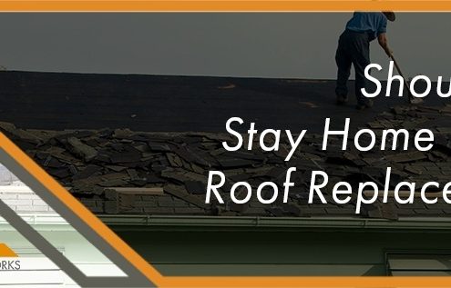 should i stay home during roof replacement